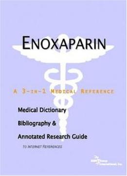 Enoxaparin - A Medical Dictionary, Bibliography, And Annotated Research Guide To Internet References