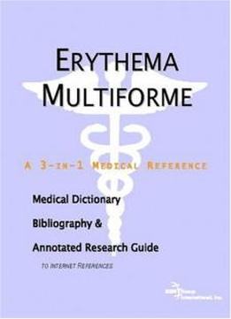 Erythema Multiforme - A Medical Dictionary, Bibliography, And Annotated Research Guide To Internet References