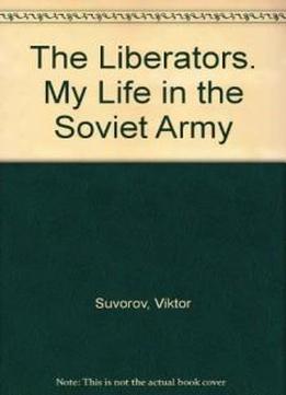 The Liberators: My Life In The Soviet Army