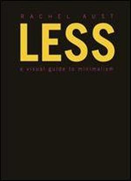 Less: A Visual Guide To Minimalism