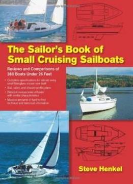 The Sailor's Book Of Small Cruising Sailboats: Reviews And Comparisons Of 360 Boats Under 26 Feet