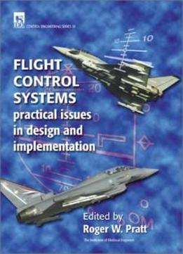 Flight Control Systems: Practical Issues In Design And Implementation (i E E Control Engineering Series)