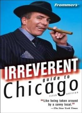 Frommer's Irreverent Guide To Chicago (irreverent Guides)