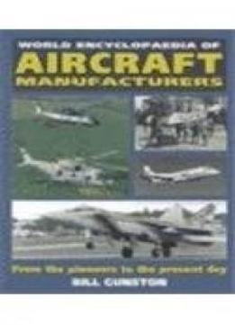World Encyclopedia Of Aircraft Manufacturers: From The Pioneers To The Present Day