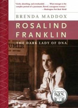 Rosalind Franklin: The Dark Lady Of Dna