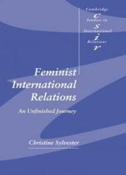 Feminist International Relations: An Unfinished Journey (cambridge Studies In International Relations)