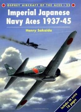 Imperial Japanese Navy Aces 1937-45 (osprey Aircraft Of The Aces 22)