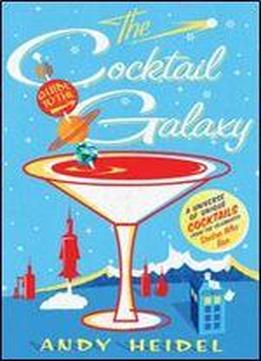 The Cocktail Guide To The Galaxy: A Universe Of Unique Cocktails From The Celebrated Doctor Who Bar