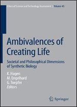 Ambivalences Of Creating Life: Societal And Philosophical Dimensions Of Synthetic Biology