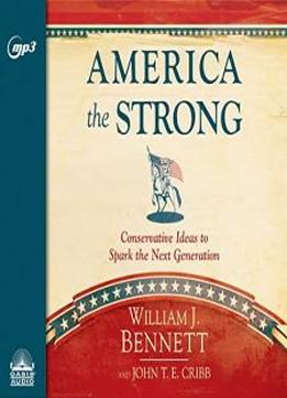 America The Strong: Conservative Ideas To Spark The Next Generation