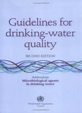 Guidelines For Drinking-water Quality: Addendum Microbiological Agents In Drinking Water