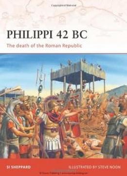 Philippi 42 Bc: The Death Of The Roman Republic (campaign)