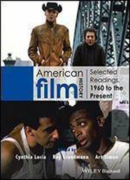 American Film History: Selected Readings, 1960 To The Present 1st Edition