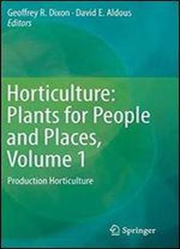 Horticulture: Plants For People And Places, Volume 1: Production Horticulture