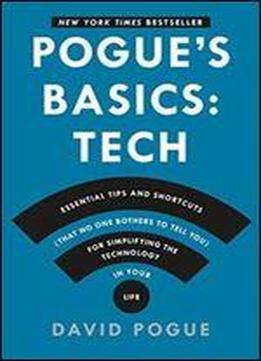 Pogue's Basics: Essential Tips And Shortcuts (that No One Bothers To Tell You) For Simplifying The Technology In Your Life (rep