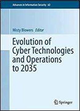 Evolution Of Cyber Technologies And Operations To 2035 (advances In Information Security)