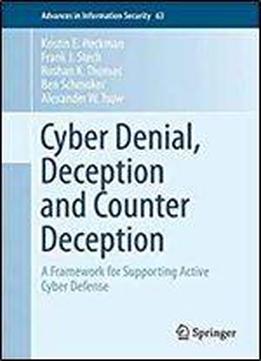 Cyber Denial, Deception And Counter Deception: A Framework For Supporting Active Cyber Defense (advances In Information Security)