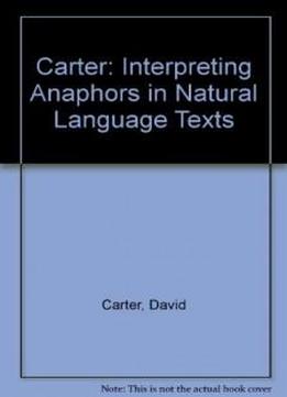 Carter: Interpreting Anaphors In Natural Language Texts