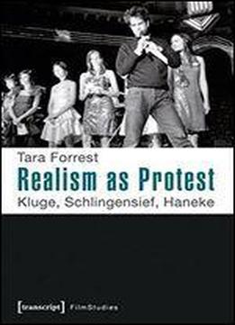 Realism As Protest: Kluge, Schlingensief, Haneke (film Studies)