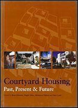 Courtyard Housing: Past, Present And Future