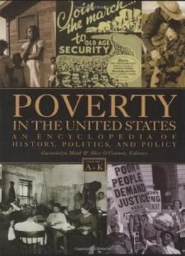Poverty In The United States: An Encyclopedia Of History, Politics, And Policy