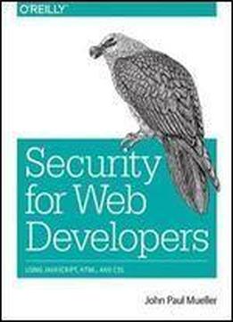 Security For Web Developers: Using Javascript, Html, And Css