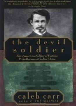 The Devil Soldier: The American Soldier Of Fortune Who Became A God In China