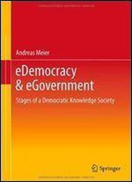 Edemocracy & Egovernment: Stages Of A Democratic Knowledge Society