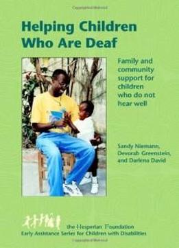 Helping Children Who Are Deaf: Family And Community Support For Children Who Do Not Hear Well (early Assistance Series For Children With Disabilities)