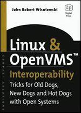 Linux And Openvms Interoperability: Tricks For Old Dogs, New Dogs And Hot Dogs With Open Systems (hp Technologies)