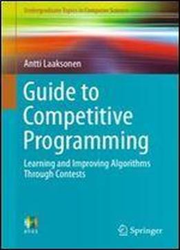 Guide To Competitive Programming: Learning And Improving Algorithms Through Contests (undergraduate Topics In Computer Science)
