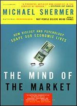 The Mind Of The Market: Compassionate Apes, Competitive Humans, And Other Tales From Evolutionary Economics