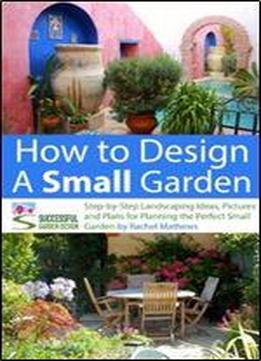 How To Design A Small Garden