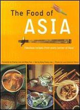 The Food Of Asia: Featuring Authentic Recipes From Master Chefs In Burma, China, India, Indonesia, Japan, Korea, Malaysia