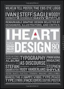 I Heart Design: Remarkable Graphic Design Selected By Designers, Illustrators, And Critics