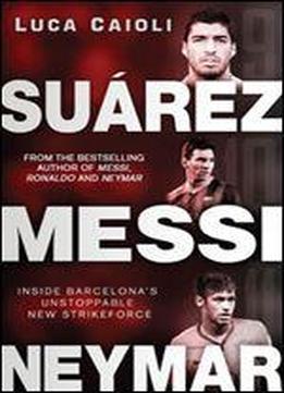 Suarez, Messi, Neymar: Inside Barcelona's Unstoppable Strikeforce