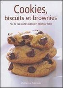 Cookies, Biscuits Et Brownies: Plus De 150 Recettes Expliquees Etape Par Etape