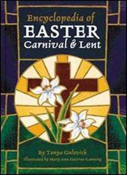 Encyclopedia Of Easter, Carnival, And Lent