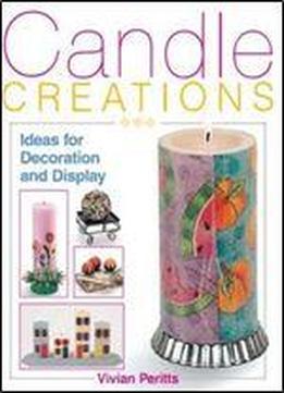 Candle Creations: Ideas For Decoration And Display