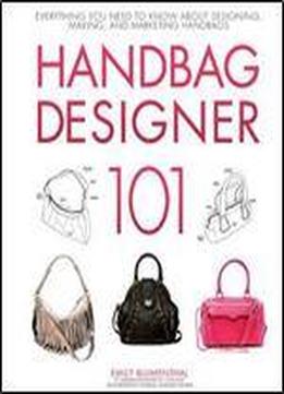 Handbag Designer 101: Everything You Need To Know About Designing, Making, And Marketing Handbags