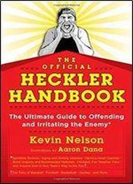 The Official Heckler Handbook: The Ultimate Guide To Offending And Irritating The Enemy