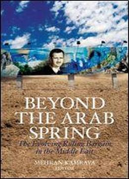 Beyond The Arab Spring: The Evolving Ruling Bargain In The Middle East