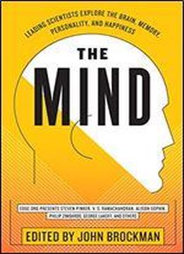 The Mind: Leading Scientists Explore The Brain, Memory, Personality, And Happiness