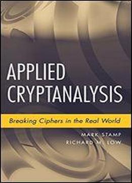 Applied Cryptanalysis: Breaking Ciphers In The Real World