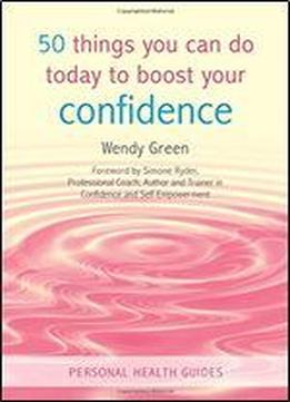 50 Things You Can Do Today To Boost Your Confidence (personal Health Guides)