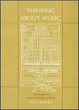 Thinking About Music: An Introduction To The Philosophy Of Music