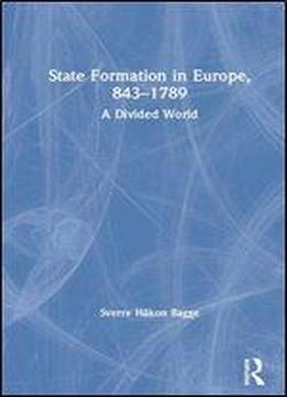 State Formation In Europe, 843-1789: A Divided World