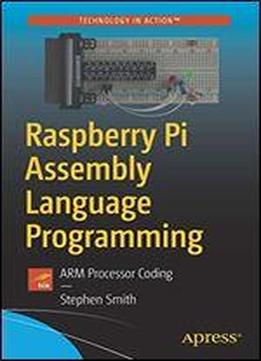 Raspberry Pi Assembly Language Programming: Arm Processor Coding