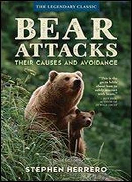 Bear Attacks: Their Causes And Avoidance