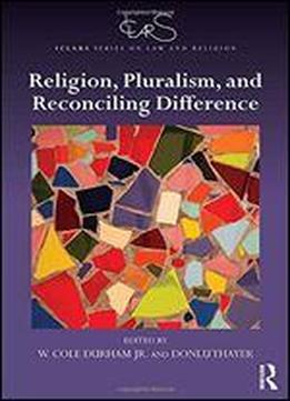 Religion, Pluralism, And Reconciling Difference
